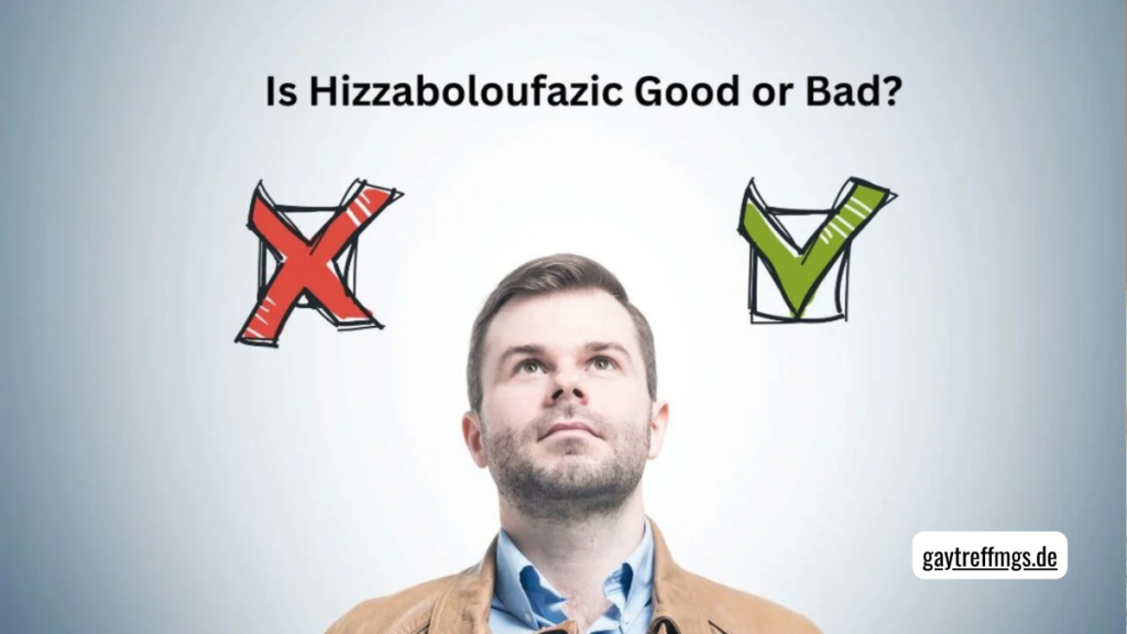 is hizzaboloufazic good